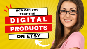 How Can You Test the Digital Product on etsy?